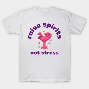 Raise Spirits Not Stress, Cocktails T-Shirt